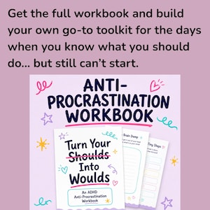 May include: An Anti-Procrastination Workbook with a light purple background. The cover features the text 'Turn Your Shoulds Into Woulds' and 'An ADHD Anti-Procrastination Workbook' with colorful hand-drawn stars, hearts, and squiggles.
