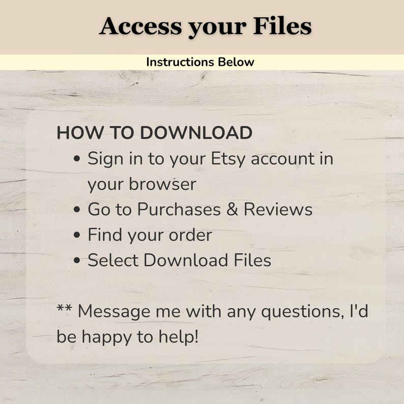 May include: A digital instruction card titled Access your Files with the subtitle Instructions Below. It lists steps to download files from an Etsy account: sign in, go to Purchases & Reviews, find your order, and select Download Files.