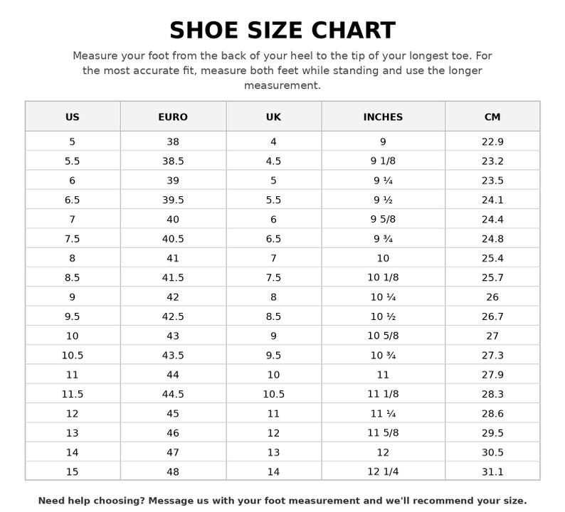 May include: A black and white shoe size chart with the heading SHOE SIZE CHART. It includes columns for US, EURO, UK, INCHES, and CM sizes, ranging from US size 5 to 15. Text instructions for measuring feet are provided at the top and bottom.