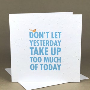 Ne laissez pas yesterday prendre trop d’aujourd’hui ... / Eco-Friendly Carte plantable ensemencés