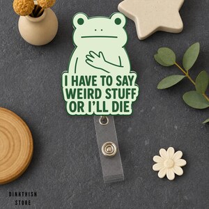 I Have To Say Weird Stuff Or I’ll Die Frog Badge Reel, Funny Badge Holder, Socially Awkward Gift, Cute Work ID Clip, Office Humor Accessory