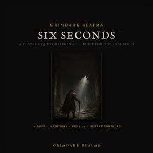 May include: A black digital reference guide titled Grimdark Realms Six Seconds A Player's Quick Reference Built for the 2024 Rules. The center features an illustration of a cloaked figure with a sword in a dark ruin. Includes 10 pages, 4 editions, SRD 5.2.1.