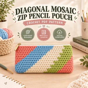 May include: A rectangular crochet pencil pouch featuring a diagonal mosaic pattern in coral, light blue, cream, and sage green. The pouch has a gold-toned metal zip. Text above reads: DIAGONAL MOSAIC ZIP PENCIL POUCH CROCHET PDF PATTERN.