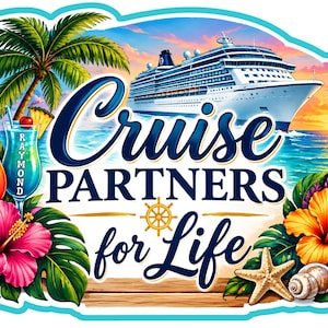 May include: A colorful sticker featuring a cruise ship on the ocean at sunset, two tropical cocktails labeled Heather and Raymond, a palm tree, hibiscus flowers, a starfish, and a seashell. The text reads Cruise PARTNERS for Life with a ship wheel.