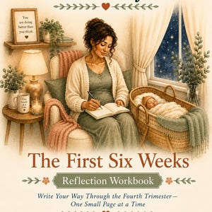 May include: A reflection workbook titled The Invisible Load Project: The First Six Weeks. The cover features an illustration of a person writing in a journal while sitting in a chair next to a baby in a wicker bassinet, with text detailing the workbook's purpose.