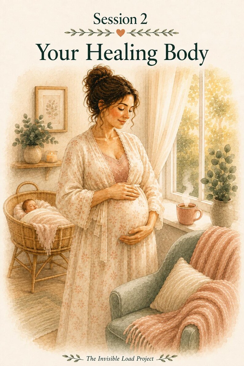 May include: A watercolor-style illustration titled Session 2 Your Healing Body. It depicts a pregnant person in a floral robe standing near a window, a wicker bassinet with a sleeping infant, a chair with a throw blanket, and The Invisible Load Project.
