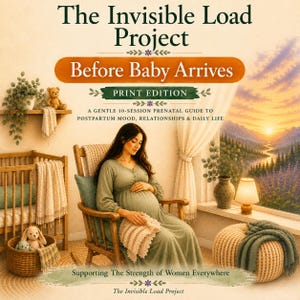 May include: A book titled The Invisible Load Project: Before Baby Arrives, Print Edition, featuring a pregnant person in a rocking chair. The cover includes text about a 10-session prenatal guide and the phrase Supporting The Strength of Women Everywhere.