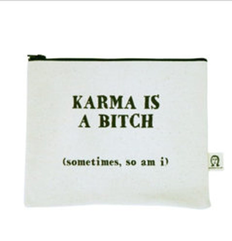 karma is a bitch sometimes so am I pouch