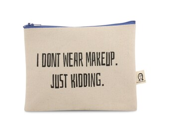 i don't wear makeup. just kidding pouch