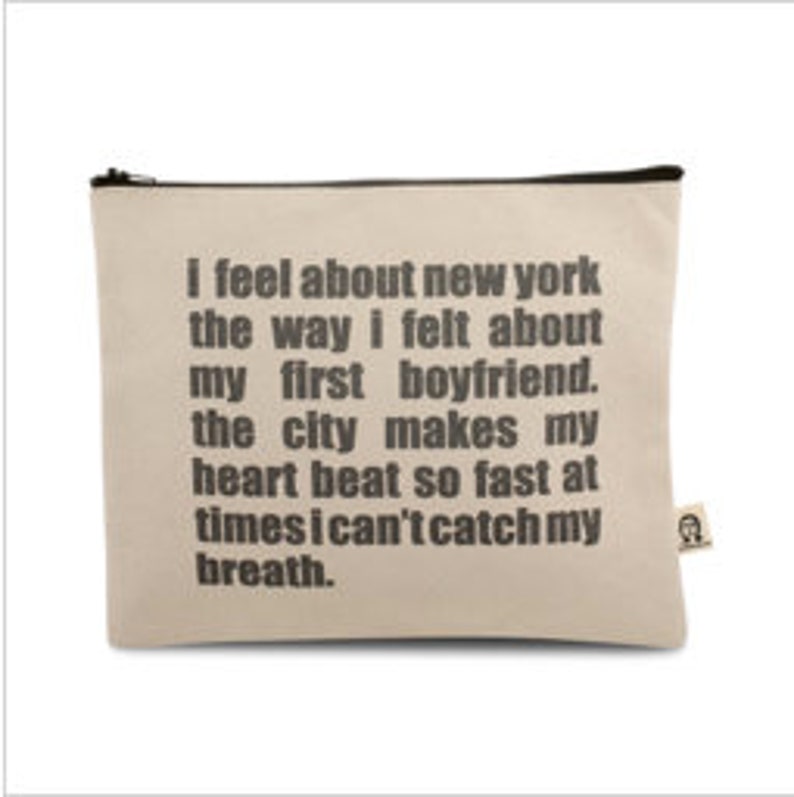 i feel about new york the way i felt about my first boyfriend.the city makes my heart beat so fast at times i can/'t catch my breath pouch