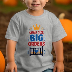 Small Size, Big Orders Funny Baby Toddler T-Shirt | New Parent Gift Idea | Cute Crib Crown Kids Tee | Baby Shower Apparel