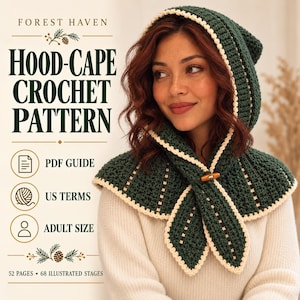 May include: A dark green crochet hood-cape with cream-colored trim and a wooden toggle closure. The text reads Forest Haven Hood-Cape Crochet Pattern, PDF Guide, US Terms, Adult Size, 52 Pages, 68 Illustrated Stages.