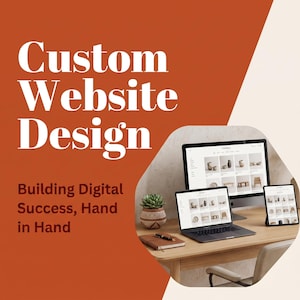 May include: A graphic design featuring the text Custom Website Design and Building Digital Success, Hand in Hand. The image shows a computer monitor, a laptop, and a tablet displaying website layouts on a wooden desk with a potted succulent.