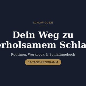 Könnte beinhalten: Ein dunkelblauer, rechteckiger Ratgeber mit dem Titel SCHLAF-GUIDE, Dein Weg zu erholsamem Schlaf, Routinen, Workbook & Schlaftagebuch, inklusive einer 14-TAGE-PROGRAMM-Schaltfläche. Der Text ist weiß und gold auf dunkelblauem Grund.