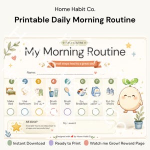 May include: A printable daily morning routine chart by Home Habit Co. featuring the title My Morning Routine, a list of eight numbered tasks with icons, checkboxes, a reward section, and a cute character illustration with a plant on its head.