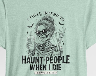 I Fully Intend to Haunt People When I Die skeleton skull tee | T-Shirt