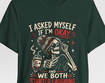 Skeleton sipping coffee I Asked Myself if Im Okay T-Shirt | Funny Gothic Tee
