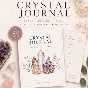 May include: A printable crystal journal with 20 pages in US letter size. The cover features the text CRYSTAL JOURNAL, CONNECT, HEAL, GROW, and an illustration of crystals and foliage. Includes sections for crystal tracking and manifestation.