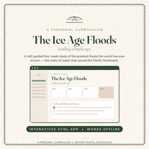 May include: A digital curriculum titled The Ice Age Floods: reading a landscape. The interface displays a four-week study plan with boxes for weeks one through four, a section for learning goals, and a dark green header. Text includes Interactive HTML App and Works Offline.