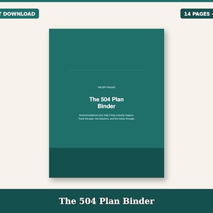 May include: A digital document titled The 504 Plan Binder with a dark teal cover. The text reads The IEP Toolkit, The 504 Plan Binder, and Accommodations only help if they actually happen. Track the plan, the teachers, and the follow through.