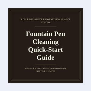 May include: A dark brown square digital guide titled Fountain Pen Cleaning Quick-Start Guide, A DPLL Mini-Guide from Niche & Nuance Studio, with additional text stating Mini-Guide, Instant Download, Free, and Lifetime Updates.