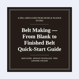 Puede incluir: Un gráfico cuadrado de color marrón oscuro con un borde blanco que contiene el texto: A DPLL MINI-GUIDE FROM NICHE & NUANCE STUDIO, Belt Making — From Blank to Finished Belt Quick-Start Guide, MINI-GUIDE · INSTANT DOWNLOAD · FREE LIFETIME UPDATES.