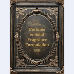 May include: A rectangular book cover with an ornate black and gold frame. The text reads: A LIVING GUIDE FROM NICHE & NUANCE STUDIO, Perfume & Solid Fragrance Formulation, 10 CHAPTERS, 10,000 WORDS, FREE LIFETIME UPDATES. The design features gold filigree.