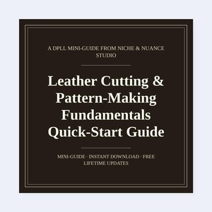 May include: A dark brown square digital guide titled A DPLL MINI-GUIDE FROM NICHE & NUANCE STUDIO, Leather Cutting & Pattern-Making Fundamentals Quick-Start Guide, with text indicating it is a mini-guide, instant download, free, and has lifetime updates.