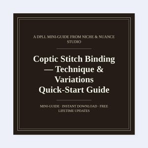 May include: A dark brown square digital guide titled A DPLL Mini-Guide from Niche & Nuance Studio, Coptic Stitch Binding — Technique & Variations Quick-Start Guide, with additional text stating Mini-Guide, Instant Download, Free Lifetime Updates.