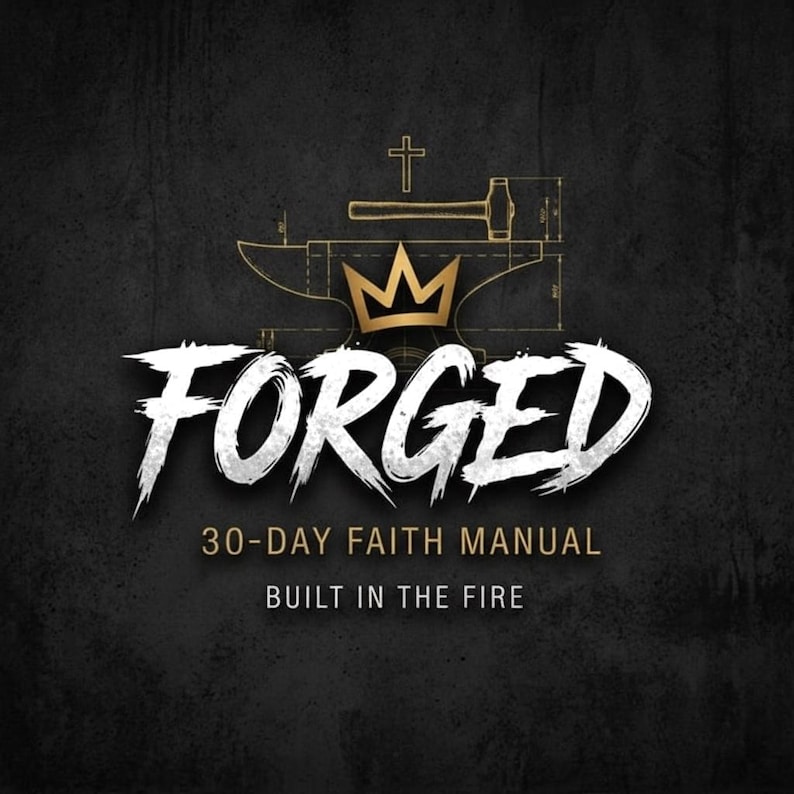 Puede incluir: Un dise&ntilde;o gr&aacute;fico negro con una corona dorada, un martillo y una cruz sobre un yunque. El texto FORGED, 30-DAY FAITH MANUAL y BUILT IN THE FIRE aparece en letras blancas y doradas sobre un fondo oscuro y texturizado.