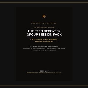 May include: A black document cover with gold text reading REDEMPTION FITNESS, THE PEER RECOVERY GROUP SESSION PACK, 12 READY-TO-RUN 90-MINUTE SESSIONS - PEER-LED, NOT CLINICAL, FACILITATOR SCRIPT, PARTICIPANT HANDOUT, and JOSEPH ELIA IV.