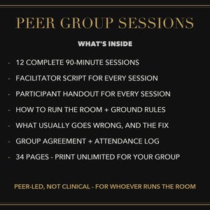 May include: A black informational graphic with gold text titled PEER GROUP SESSIONS. It lists contents including 12 complete 90-minute sessions, facilitator scripts, participant handouts, ground rules, troubleshooting, agreements, and 34 printable pages.