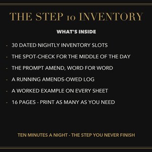 Pode incluir: Um gr&aacute;fico informativo preto intitulado THE STEP 10 INVENTORY. Lista caracter&iacute;sticas: 30 espa&ccedil;os de invent&aacute;rio noturno datados, verifica&ccedil;&atilde;o de meio do dia, emenda r&aacute;pida, registo de emendas pendentes, exemplo trabalhado e 16 p&aacute;ginas. Texto: TEN MINUTES A NIGHT - THE STEP YOU NEVER FINISH.