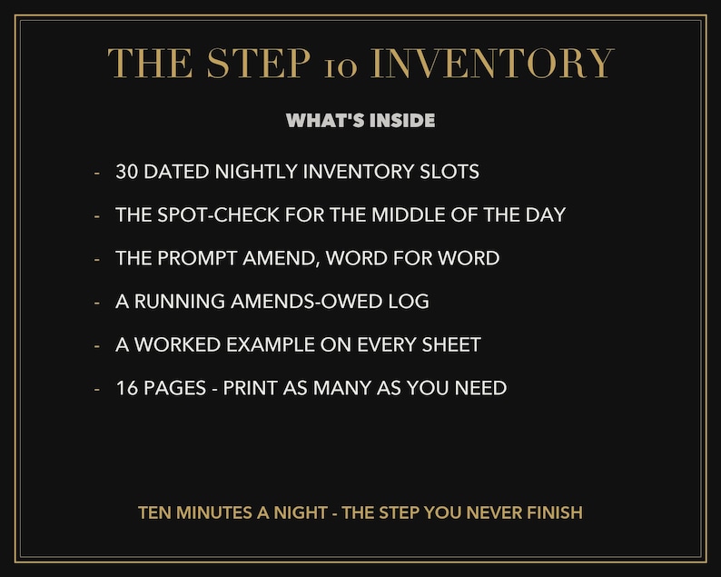 Pode incluir: Um gr&aacute;fico informativo preto intitulado THE STEP 10 INVENTORY. Lista caracter&iacute;sticas: 30 espa&ccedil;os de invent&aacute;rio noturno datados, verifica&ccedil;&atilde;o de meio do dia, emenda r&aacute;pida, registo de emendas pendentes, exemplo trabalhado e 16 p&aacute;ginas. Texto: TEN MINUTES A NIGHT - THE STEP YOU NEVER FINISH.