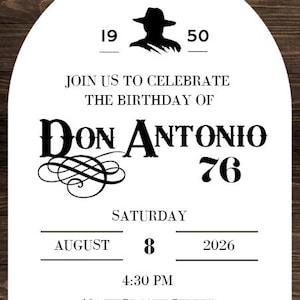 May include: An arched white invitation card with black text featuring a silhouette of a person in a hat, the years 1950 and 76, and the text: JOIN US TO CELEBRATE THE BIRTHDAY OF DON ANTONIO, SATURDAY AUGUST 8 2026 4:30 PM 104 WEST 39TH STREET SSC, NE 68776 PLEASE RSVP TO ROSA (800)123-4569.