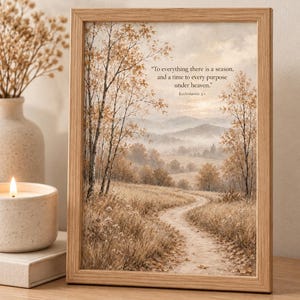 May include: A 6x8 inch framed wall art print featuring a landscape painting of a dirt path winding through a field with autumn trees and misty mountains. The text reads: To everything there is a season, and a time to every purpose under heaven. Ecclesiastes 3:1.