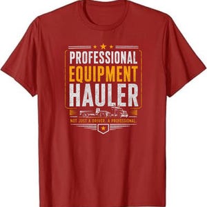 Professional Equipment Hauler T-Shirt, Heavy Haul Truck Driver Tee, Lowboy Operator Gift