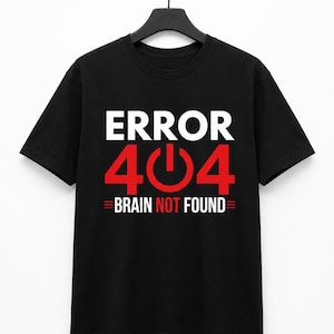Error 404 Brain Not Found PNG | Sarcastic Programmer Tech Shirt (Digital Download)