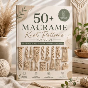 May include: A rectangular book titled 50+ Macrame Knot Patterns PDF Guide with a beige cover featuring illustrations of various cream-coloured macrame knots, text detailing step-by-step instructions, and a circular PDF download icon.