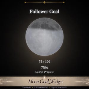 May include: A digital follower goal widget featuring a circular moon graphic against a dark background. The text reads Follower Goal, 75 / 100, 75%, Goal in Progress, and Moon Goal_Widget. The design includes decorative star accents and a horizontal bar.