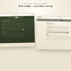 May include: A digital study planner interactive dashboard displayed in two themes, dark green and light beige. The interface includes the text Study Planner - Interactive Dashboard, Dark or light &mdash; your choice, one tap, and What's due, and when.