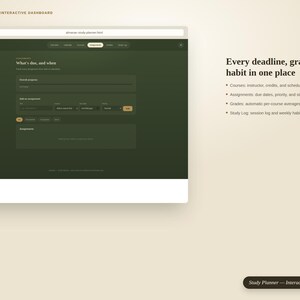 May include: A digital study planner interactive dashboard interface displayed on a screen. The dark green layout features sections for courses, assignments, grades, and a study log. Text reads: Every deadline, grade, and habit in one place.