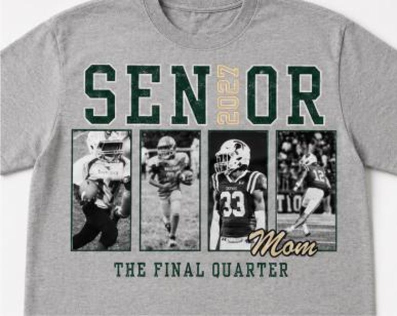 May include: A heather grey t-shirt featuring the text SENIOR 2027 in dark green and gold. Below, four black and white photographic panels show football players in action. The word Mom is written in gold script, and THE FINAL QUARTER is in green.