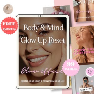 May include: A digital guide titled Body & Mind Glow Up Reset featuring a smiling person on the cover. The text includes Glow effect, Master your habit & transform your life, and 99 pages. Additional panels show lifestyle imagery and text like Grow your confidence.