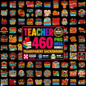 May include: A digital collection of 460 teacher-themed graphic designs featuring colorful typography and illustrations of apples, books, and rainbows. The central text reads TEACHER 460 PNG MEGA BUNDLE with a transparent background label.