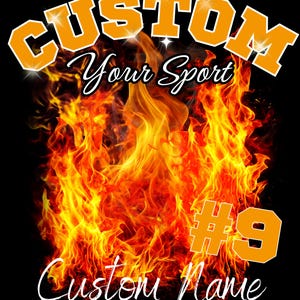 May include: A graphic design featuring a vibrant orange flame background with the text CUSTOM in bold orange letters at the top, the script text Your Sport below it, the number #9 in orange, and the script text Custom Name at the bottom.