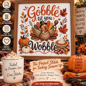 May include: A framed cross stitch pattern featuring a turkey wearing a pilgrim hat, surrounded by autumn leaves, pumpkins, and a pie. The text reads Gobble til you Wobble. The design includes a mug with text, colorful embroidery floss, and fall decor.