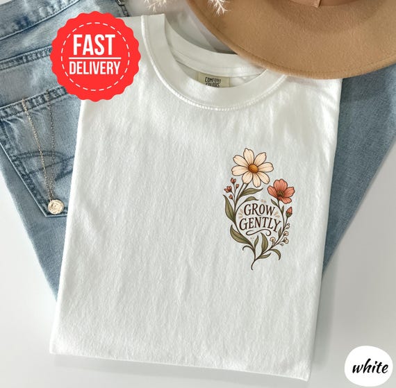 Grow Gently T Shirt, Inspirational Floral Graphic Tee, Boho Wildflower Shirt, Self Growth Gift for Her, Cottagecore Flower Tee