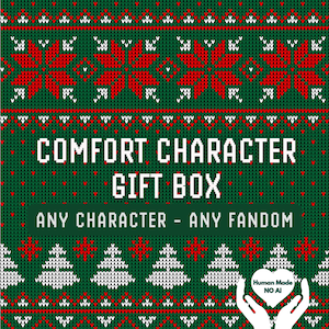 May include: A green gift box with a red and white knitted sweater pattern featuring snowflakes and pine trees. The text reads COMFORT CHARACTER GIFT BOX ANY CHARACTER - ANY FANDOM. A white heart icon with the text Human Made NO AI is visible.