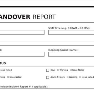 May include: A white Shift Handover Report form with black text and lines. The document includes fields for date, shift time, site location, guard names, and an equipment status section with checkboxes for radios, keys, cameras, and alarm systems.